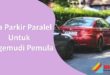 Cara Parkir Paralel untuk Pengemudi Pemula